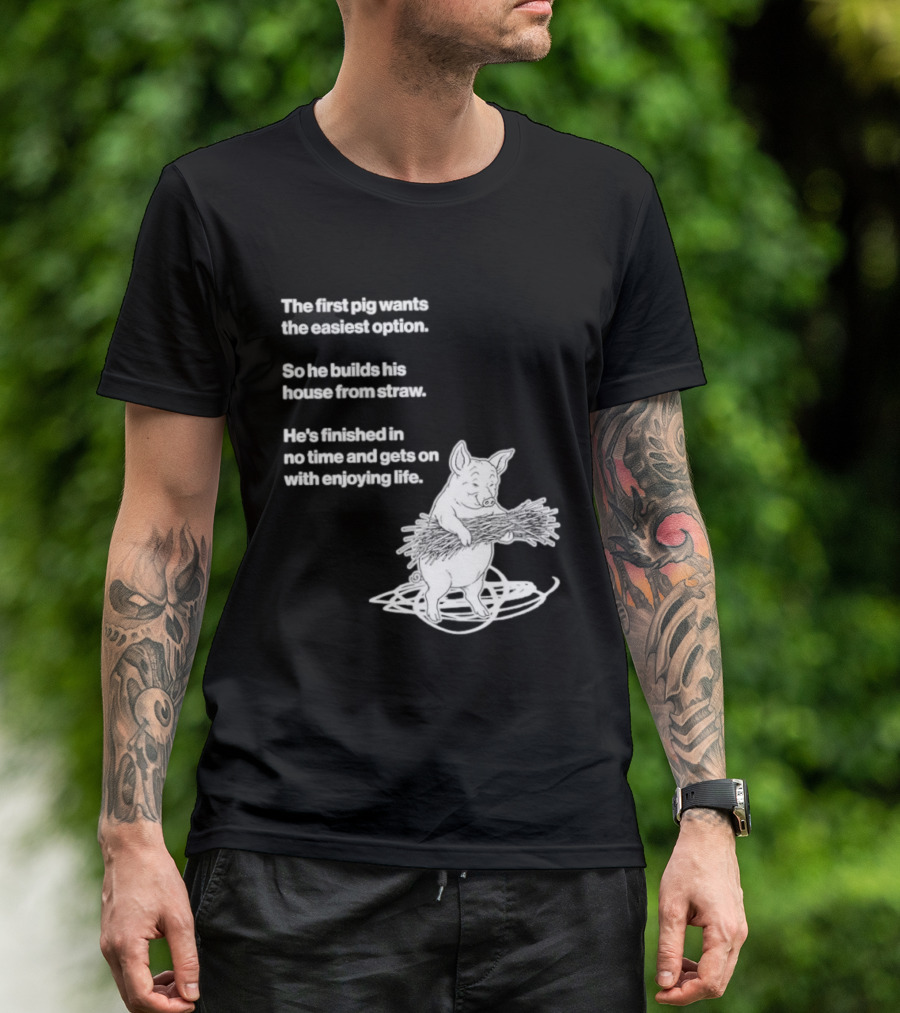 The First Pig Chooses Straw House For Easy Living Enjoyment T-Shirt