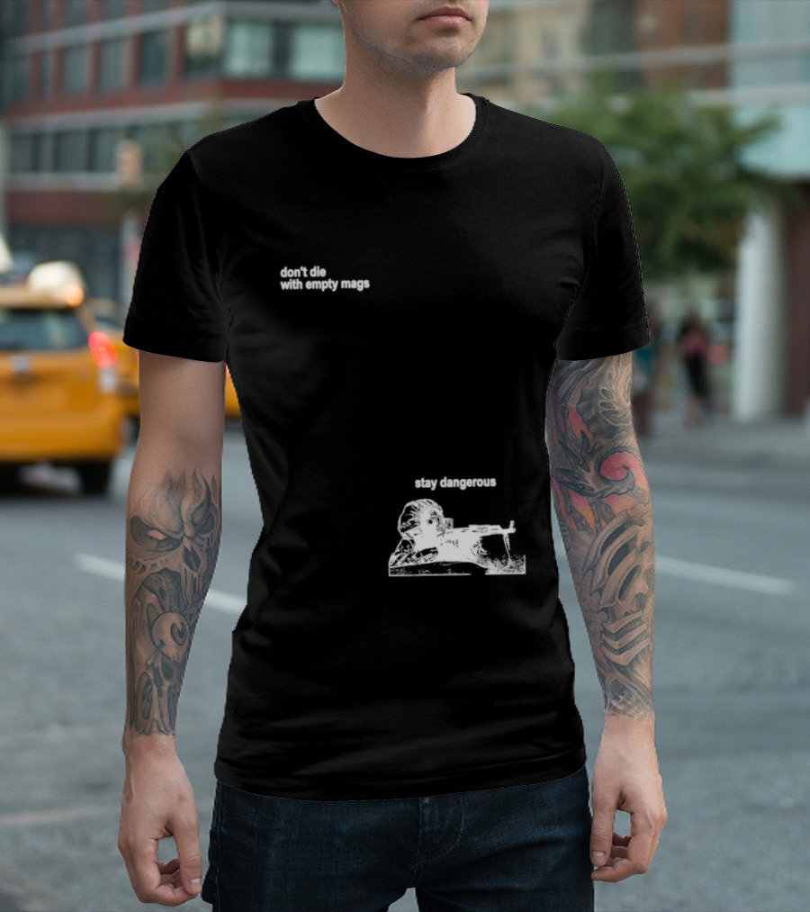 Soldier Don't Die Stay Dangerous Tactical Motivation T-Shirt