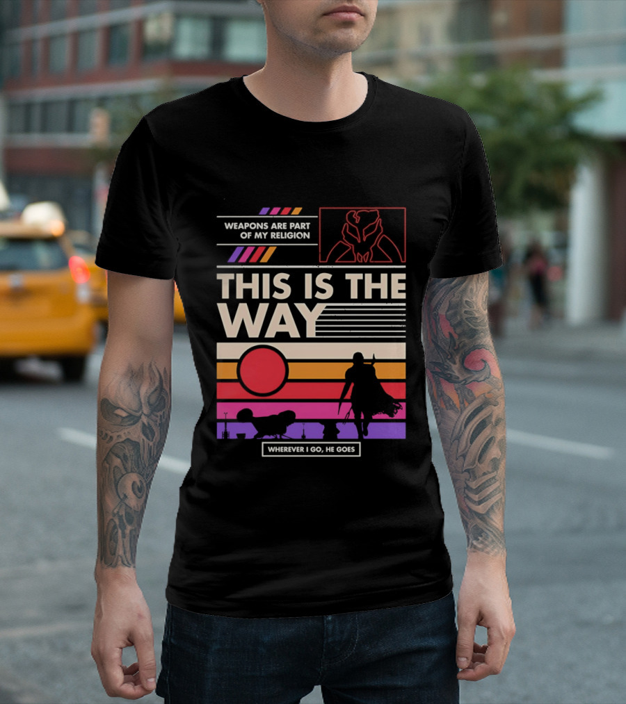 This Is The Way Weapons Are Part Of My Religion Wherever I Go He Goes T-Shirt