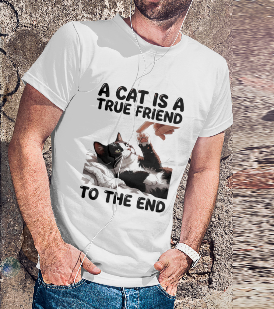 A Cat Is A True Friend To The End Pet Owner's Feline Loyalty And Companionship T-Shirt