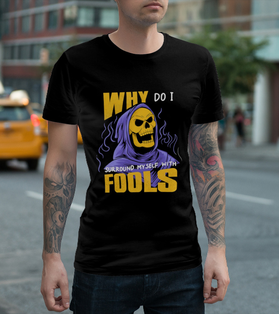 Skeletor Why Do I Surround Myself With Fools Purple And Yellow T-Shirt