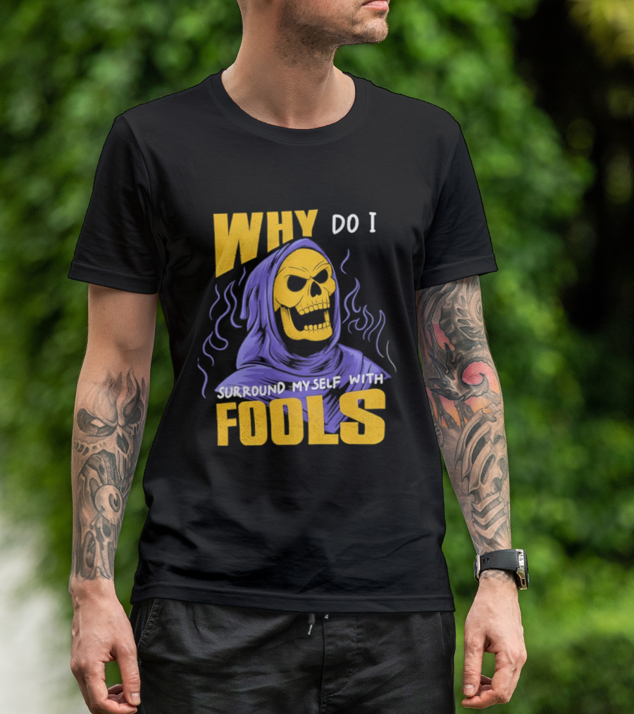 Skeletor Why Do I Surround Myself With Fools Purple And Yellow T-Shirt