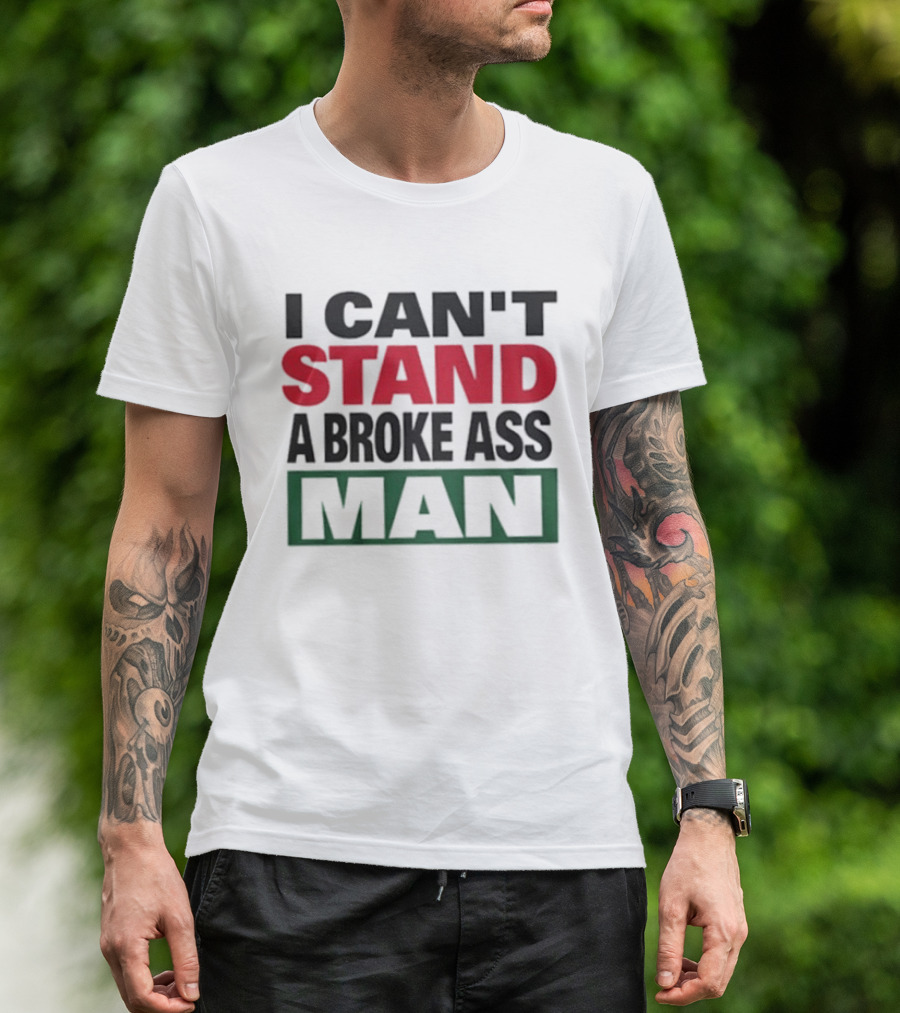 I Can't Stand A Broke Ass Man Statement Text In Bold Red And Green T-Shirt