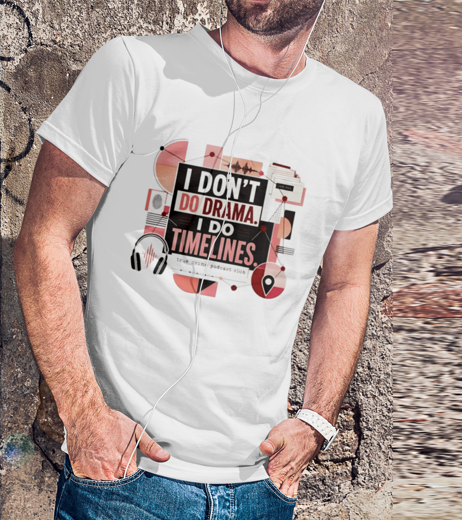 I Don't Do Drama I Do Timelines True Crime Podcast Club T-Shirt