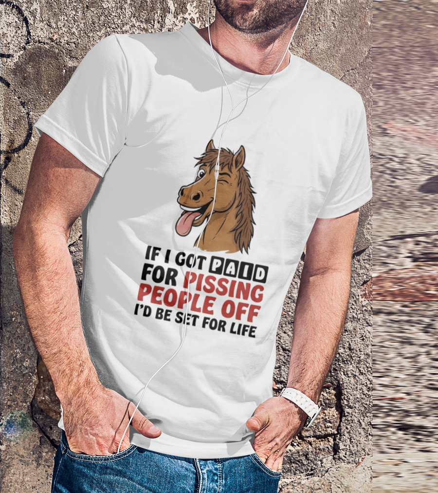 If I Got Paid For Pissing People Off I'd Be Set For Life Horse Winking Tongue Out T-Shirt