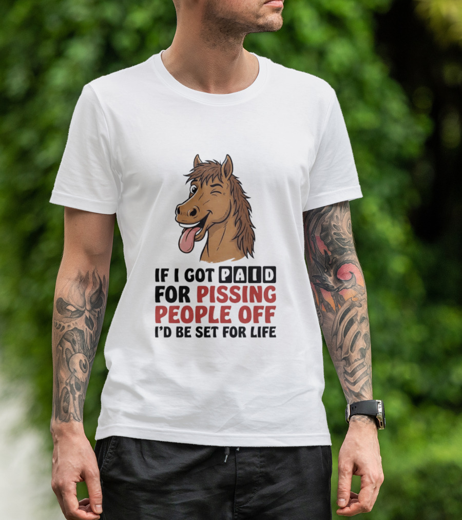 If I Got Paid For Pissing People Off I'd Be Set For Life Horse Winking Tongue Out T-Shirt
