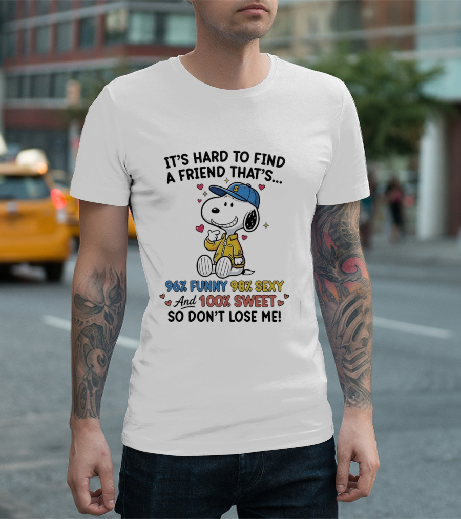 It's Hard To Find A Friend That's 96% Funny 98% Sexy 100% Sweet So Don't Lose Me Snoopy T-Shirt