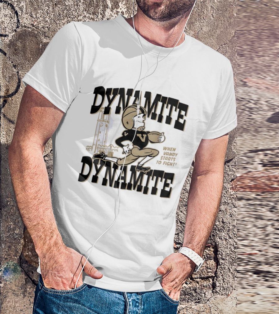 Vanderbilt Commodores Dynamite Football When Dynamite Starts To Fight T-Shirt