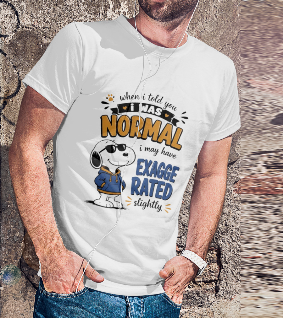 When I Told You I Was Normal I May Have Exaggerated Slightly Snoopy T-Shirt