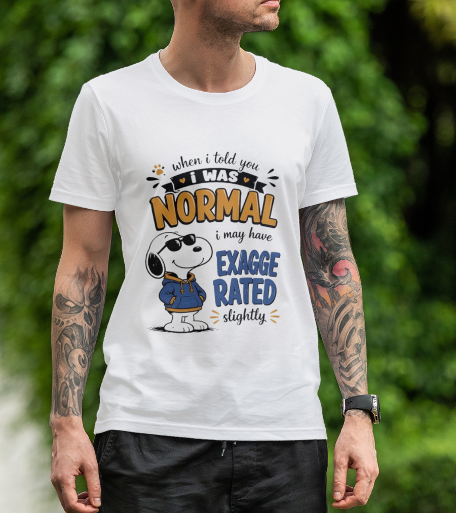 When I Told You I Was Normal I May Have Exaggerated Slightly Snoopy T-Shirt