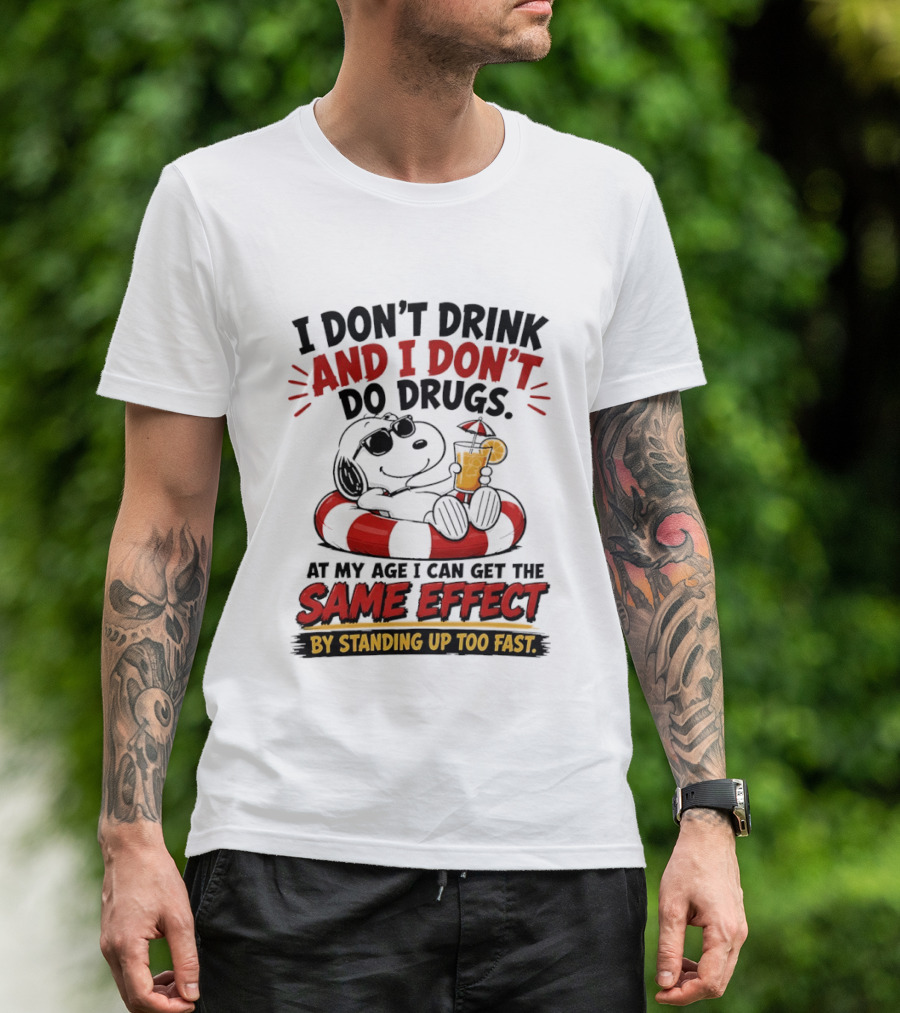 Snoopy I Don't Drink And I Don't Do Drugs Same Effect By Standing Up Too Fast T-Shirt
