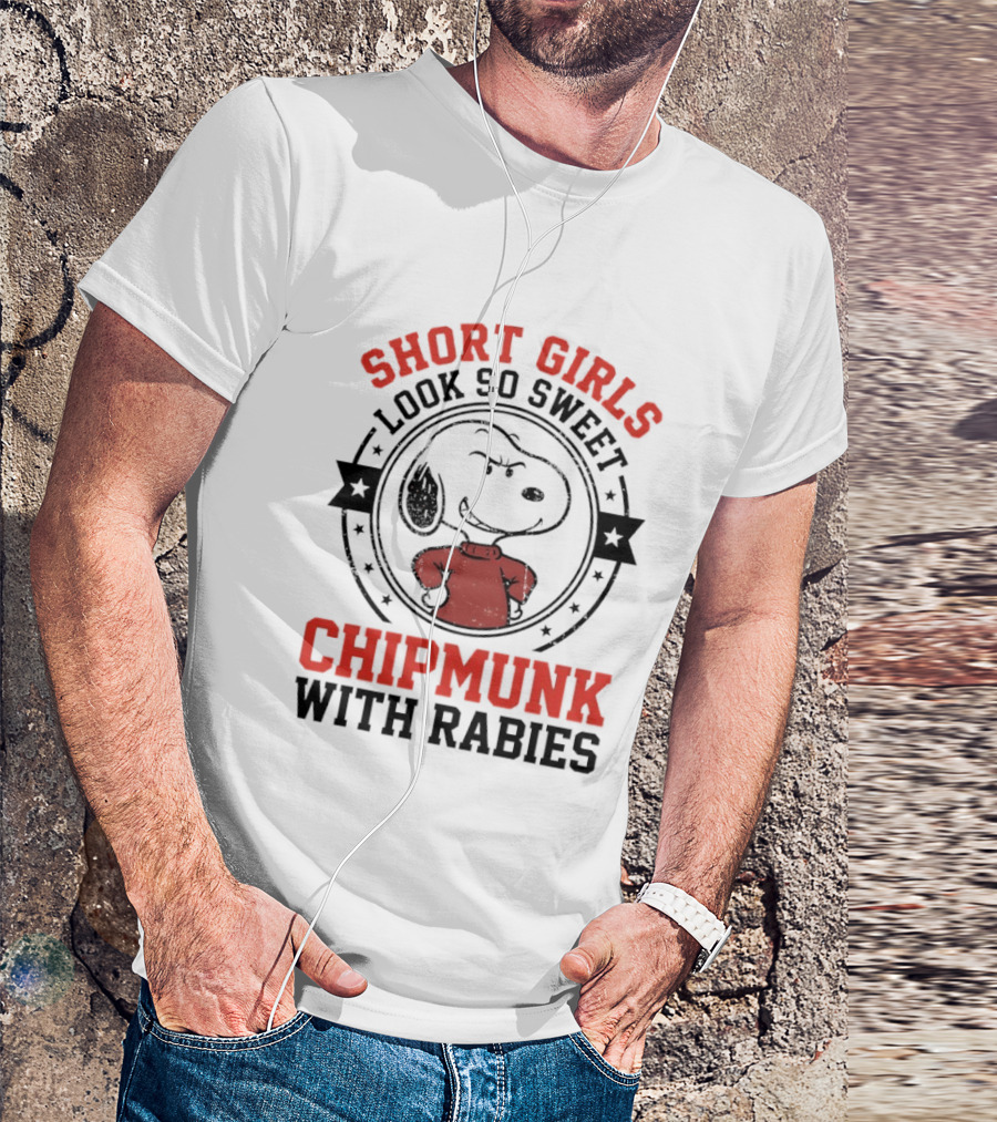 Short Girls Look So Sweet Chipmunk With Rabies Snoopy T-Shirt
