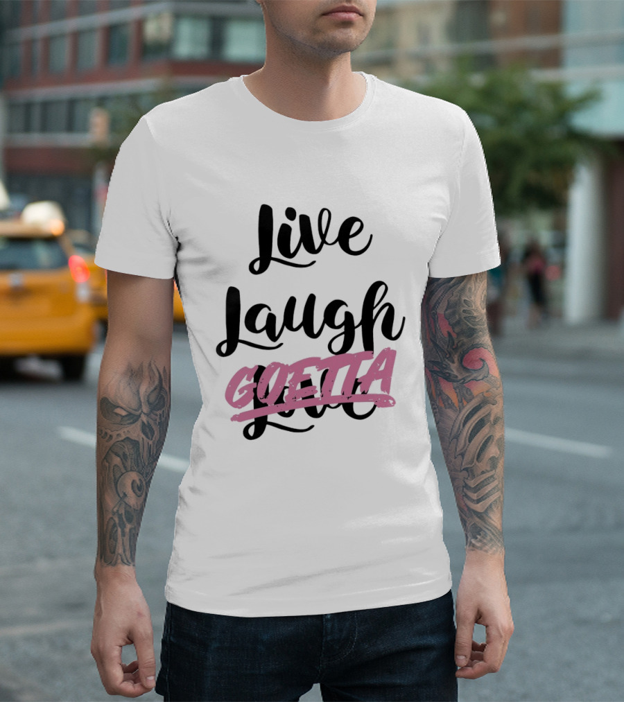 Live Laugh Goetta Crossed Out Over Live Laugh Love Cursive Lettering T-Shirt