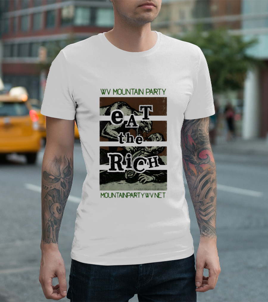 WV Mountain Party Eat The Rich Political Mountainpartywv Net T-Shirt
