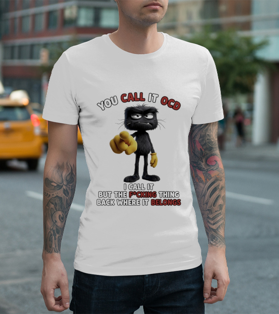 You Call It OCD I Call It Putting The F*cking Thing Back Where It Belongs Grumpy Black Furry Character Pointing T-Shirt