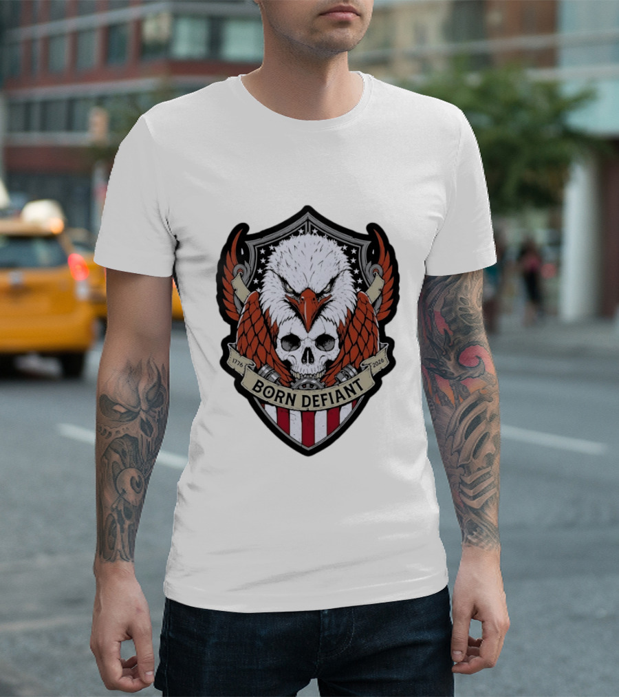 Born Defiant Eagle Skull American Flag Shield 1776 2026 T-Shirt