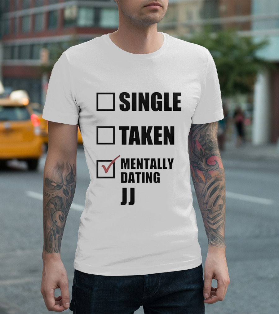 Single Taken Mentally Dating JJ Fun Relationship Status T-Shirt