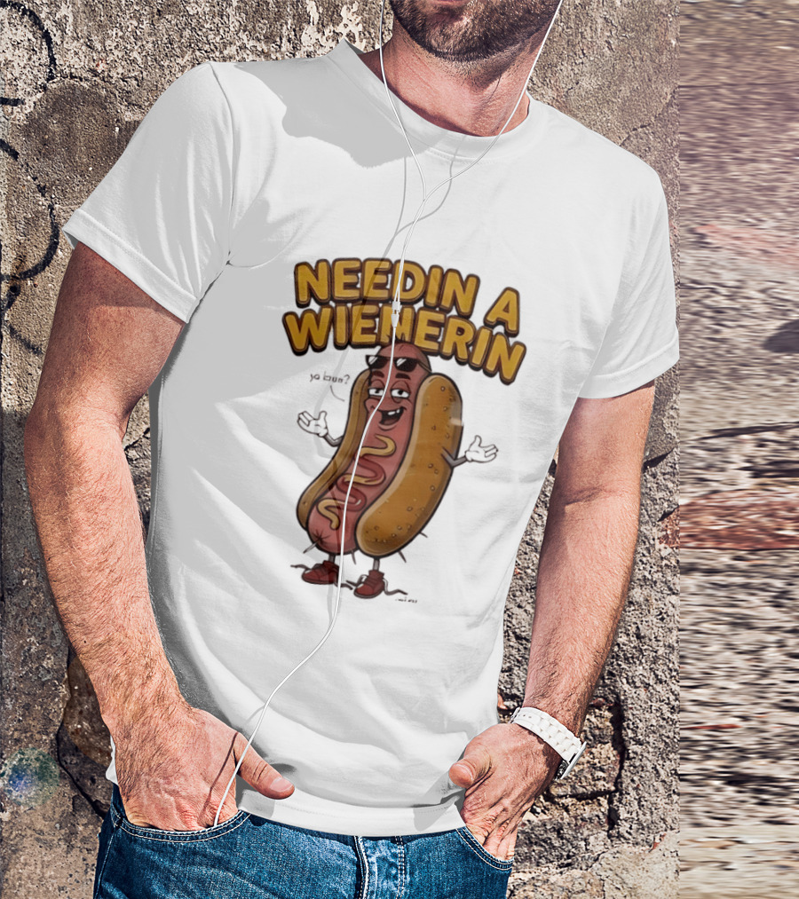 Needin A Wienerin Hot Dog Food Wiener Funny Sausage With Sunglasses T-Shirt