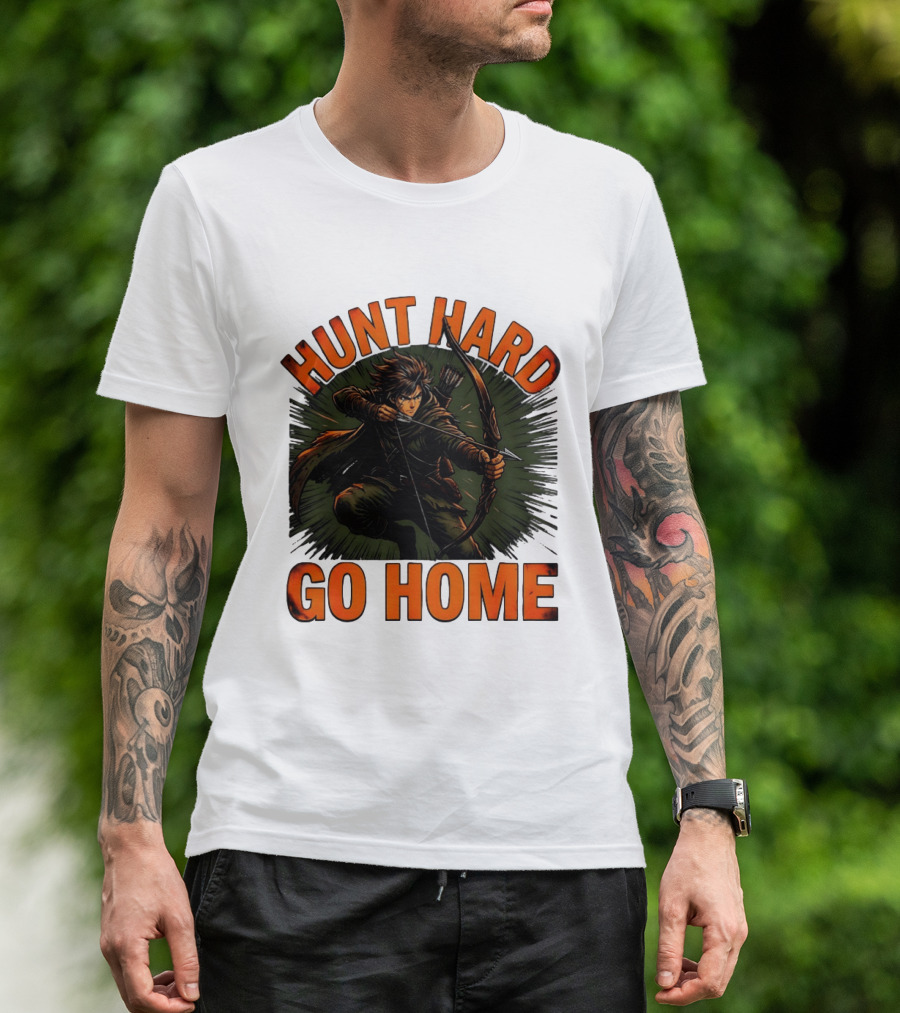 Hunt Hard Go Home Archer Aiming Bow And Action Heroic Adventure T-Shirt