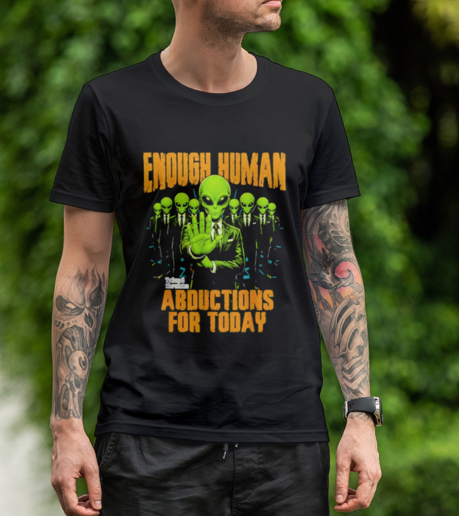 Enough Human Alien Abductions For Today T-Shirt
