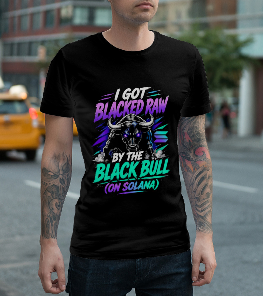 I Got Blacked Raw By The Black Bull On Solana T-Shirt