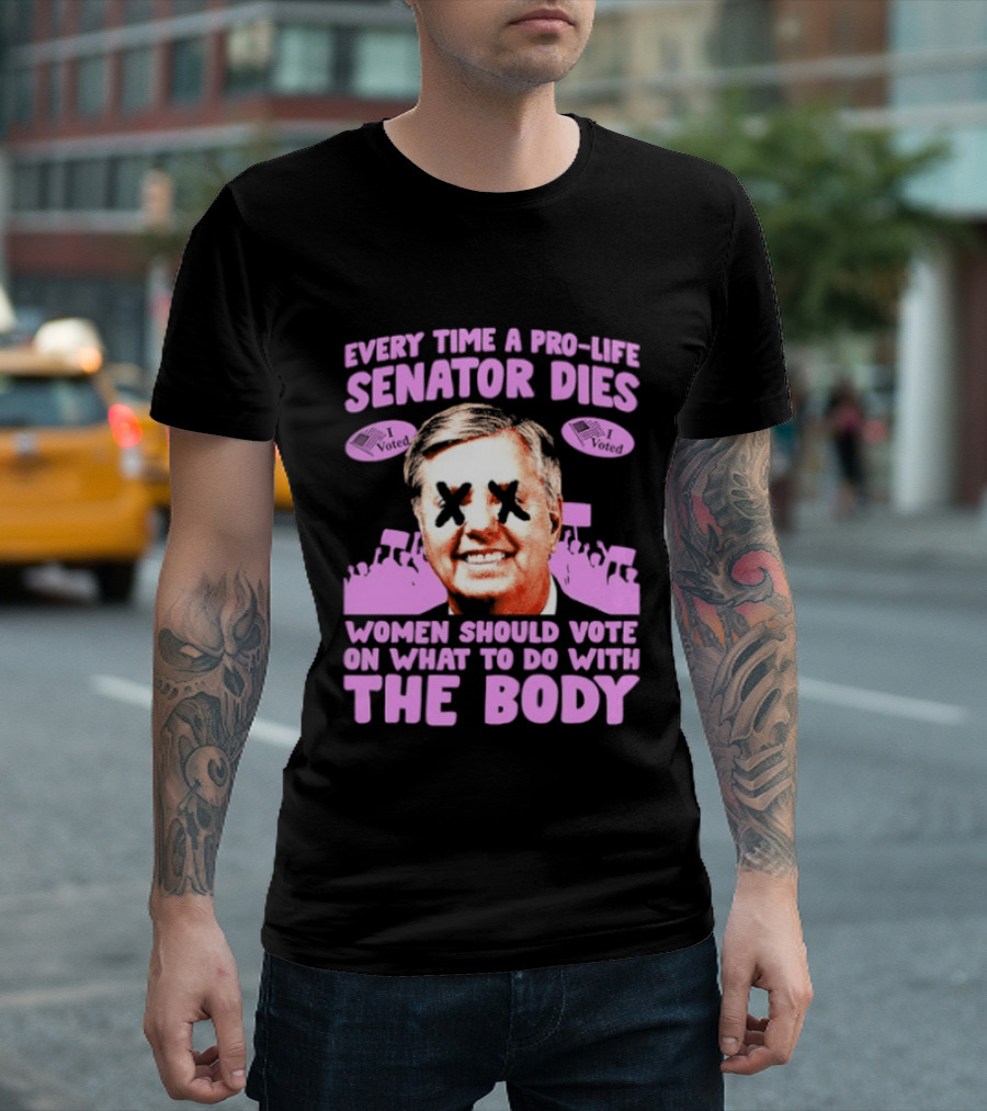 Pro Life Senator Dies Women Vote On Body Rights Empowerment T-Shirt