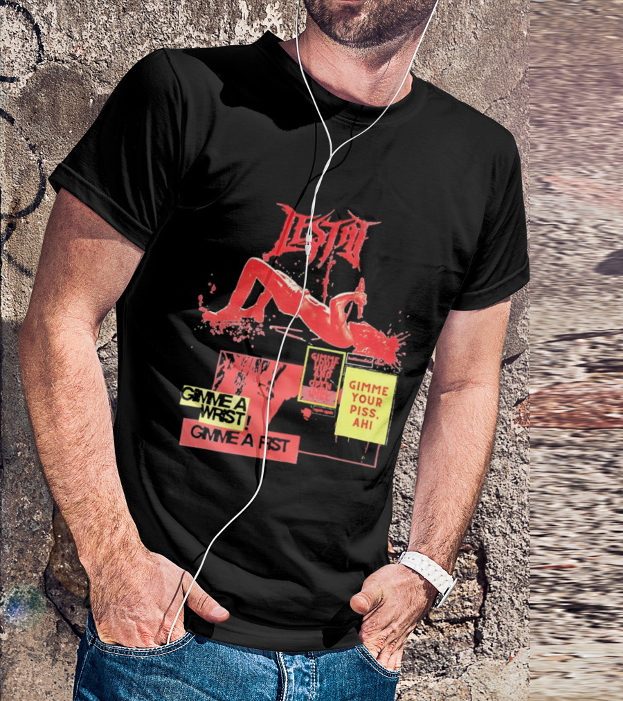 Lestat Gimme A Hips Gimme Your Piss Ahi T-Shirt