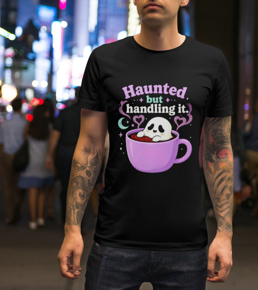 Haunted But Handling It Ghost Coffee Spooky Hearts And Moon T-Shirt
