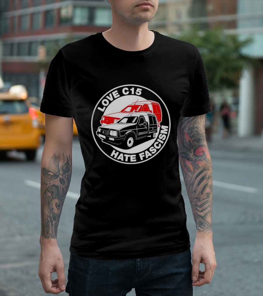 Love C15 Hate Fascism Anti Fascist Van Life T-Shirt