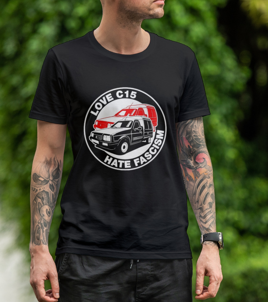 Love C15 Hate Fascism Anti Fascist Van Life T-Shirt