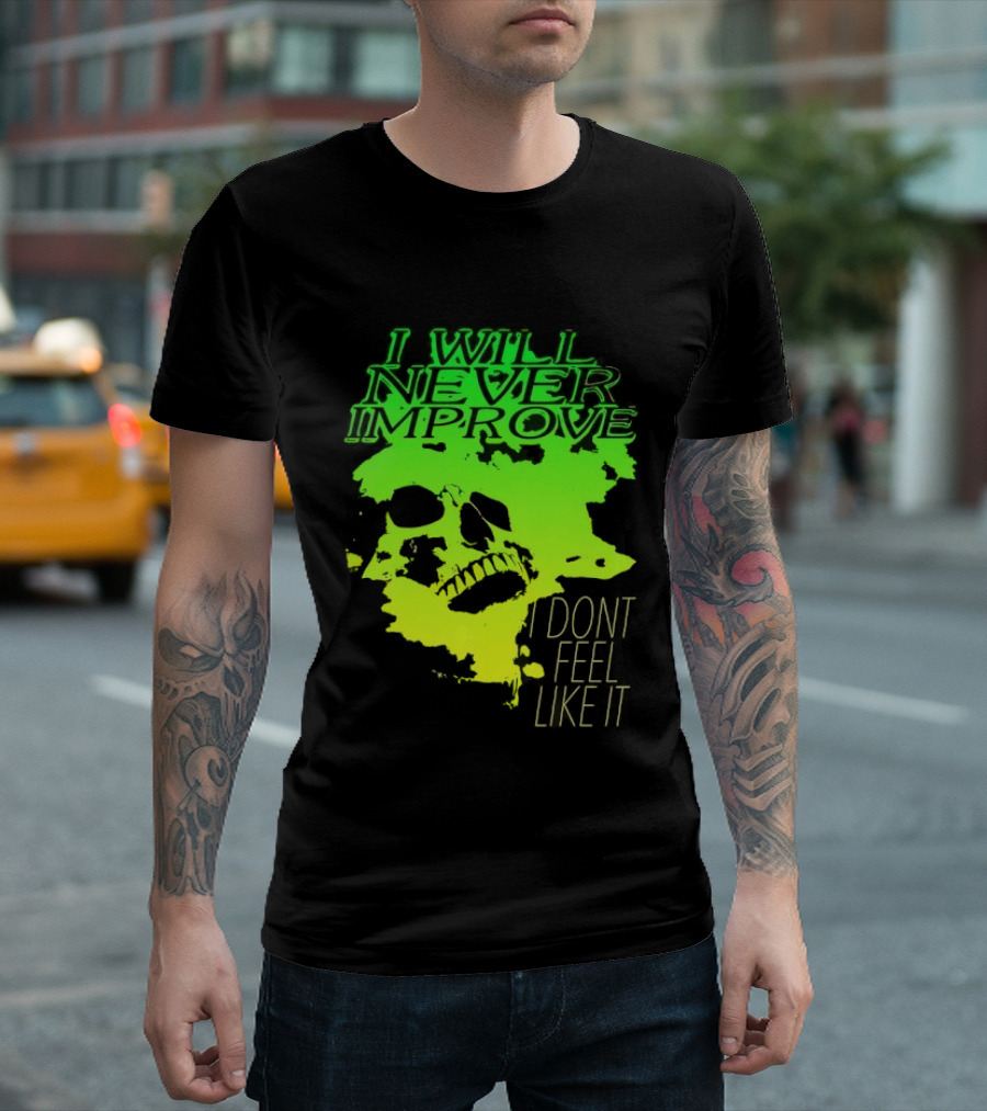 I Will Never Improve I Dont Feel Like It Neon Skull T-Shirt