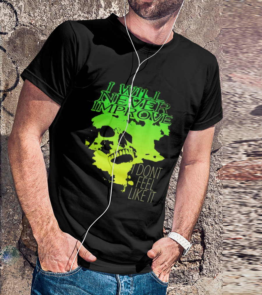 I Will Never Improve I Dont Feel Like It Neon Skull T-Shirt