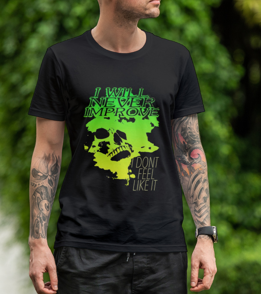 I Will Never Improve I Dont Feel Like It Neon Skull T-Shirt