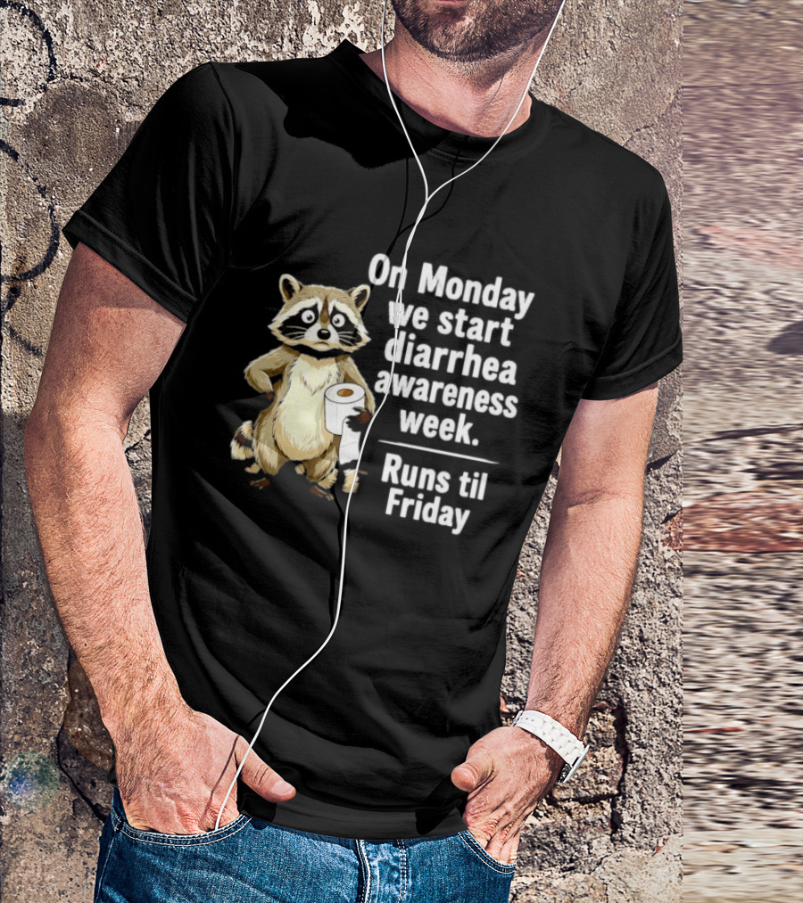 On Monday We Start Diarrhea Awareness Week Raccoon Humor Runs Til Friday T-Shirt