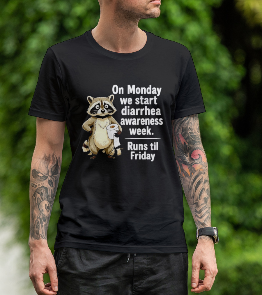 On Monday We Start Diarrhea Awareness Week Raccoon Humor Runs Til Friday T-Shirt