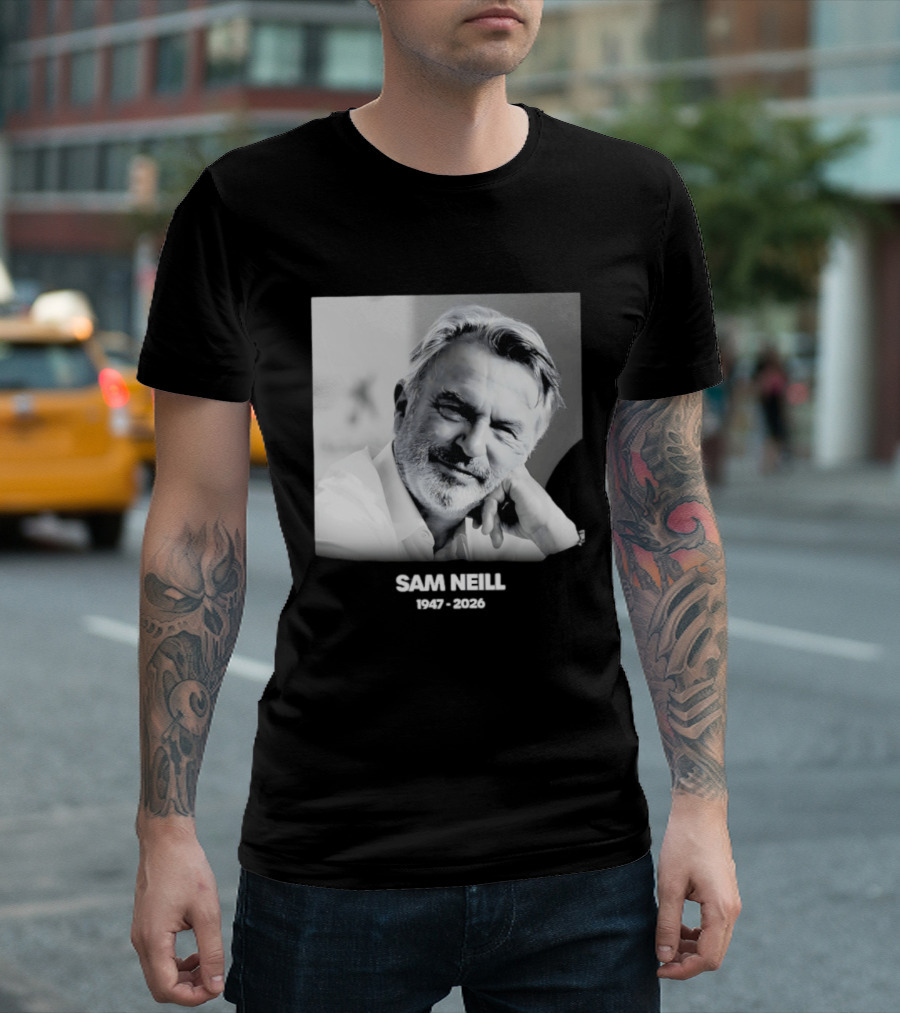 Sam Neill 1947 2026 Rest In Peace To A True Screen Legend T-Shirt