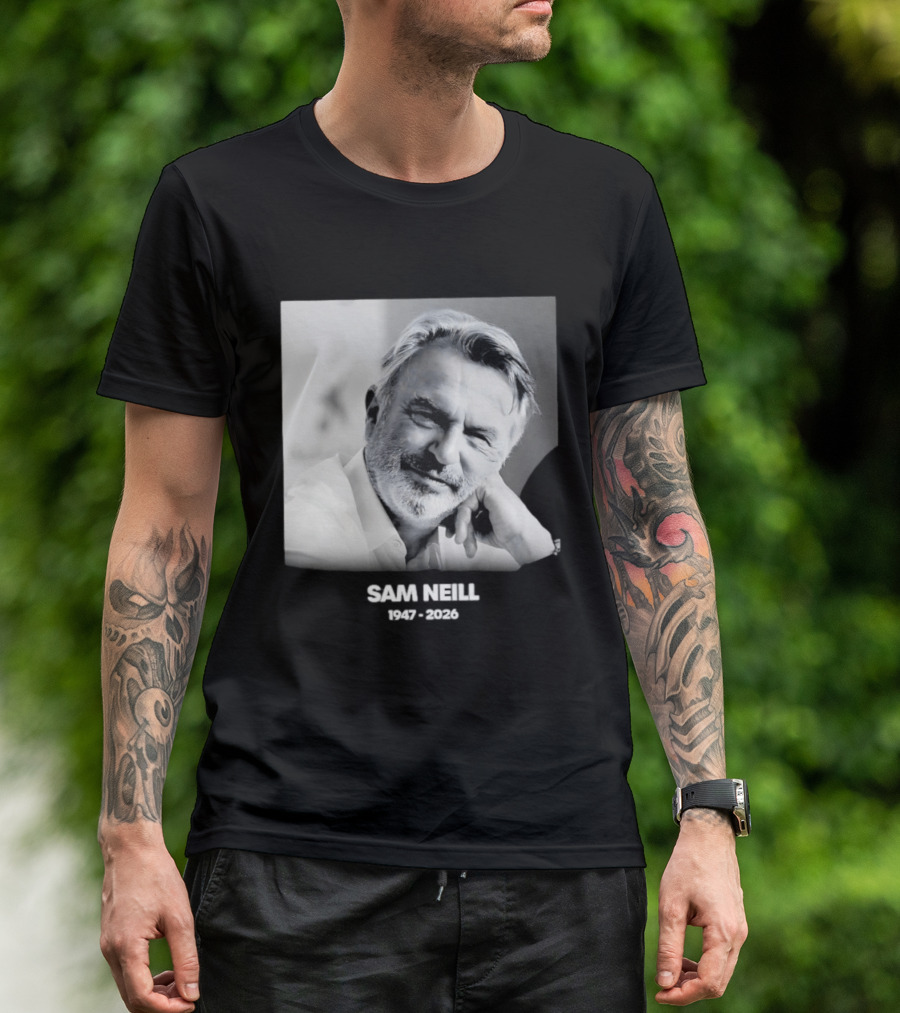 Sam Neill 1947 2026 Rest In Peace To A True Screen Legend T-Shirt