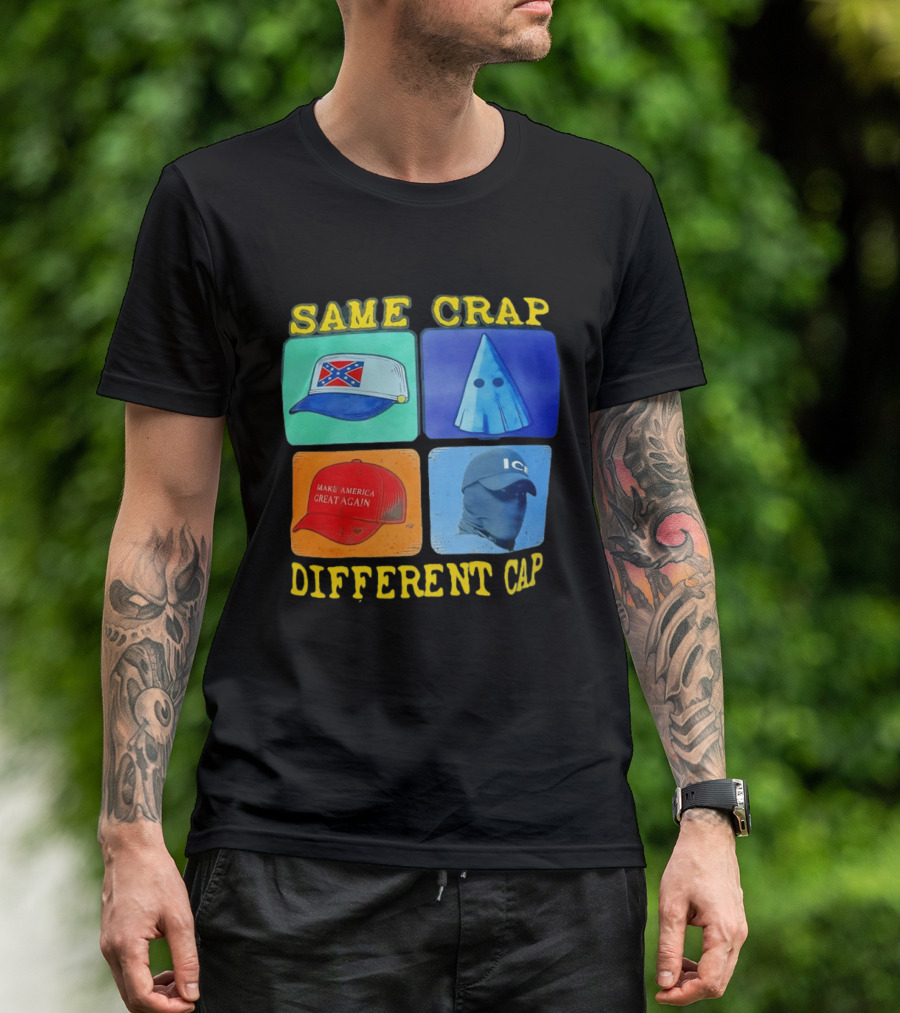 SAME CRAP DIFFERENT CAP Confederate MAGA ICE Satire T-Shirt