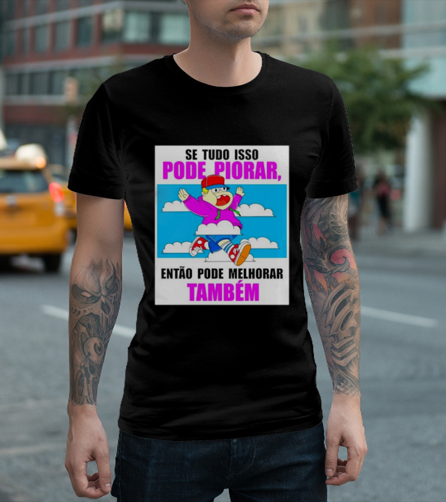 Se Tudo Isso Pode Piorar Então Pode Melhorar Também Personagem Engraçado No Céu T-Shirt