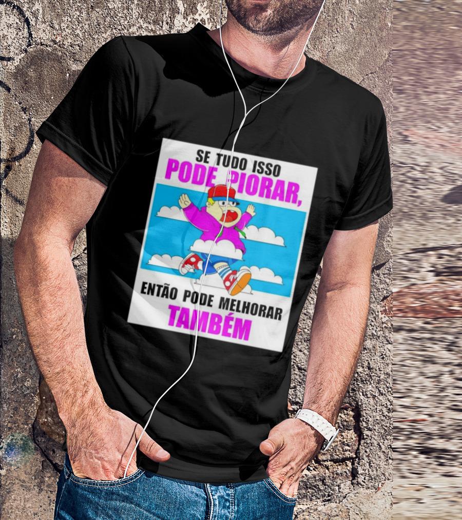 Se Tudo Isso Pode Piorar Então Pode Melhorar Também Personagem Engraçado No Céu T-Shirt