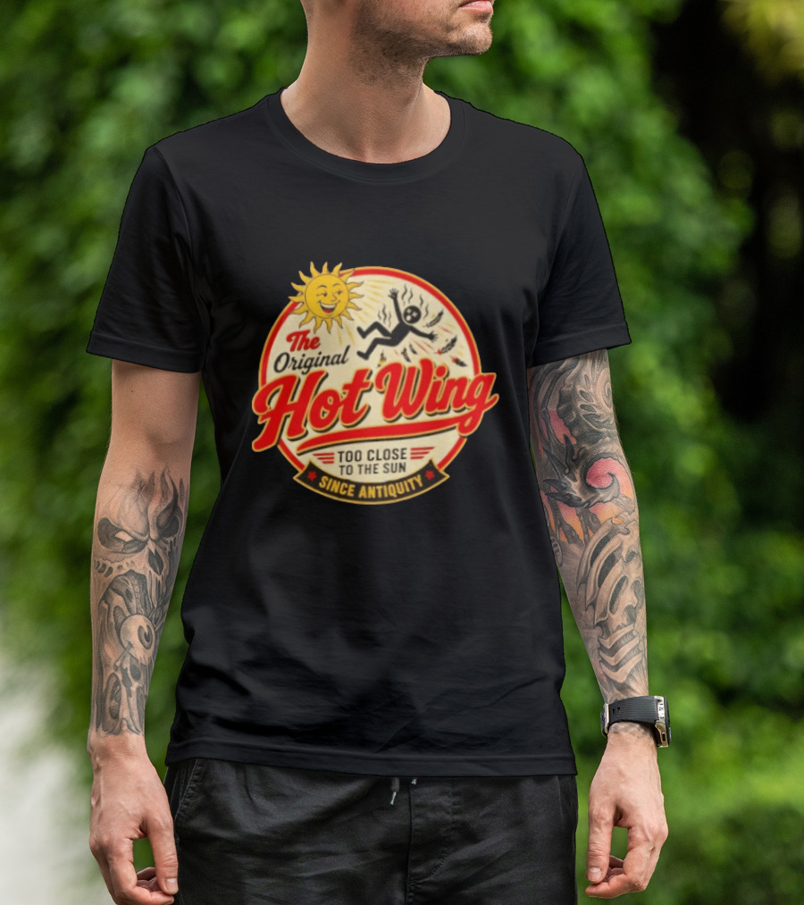 The Original Hot Wing Too Close To The Sun Since Antiquity Sunburnt Legend T-Shirt