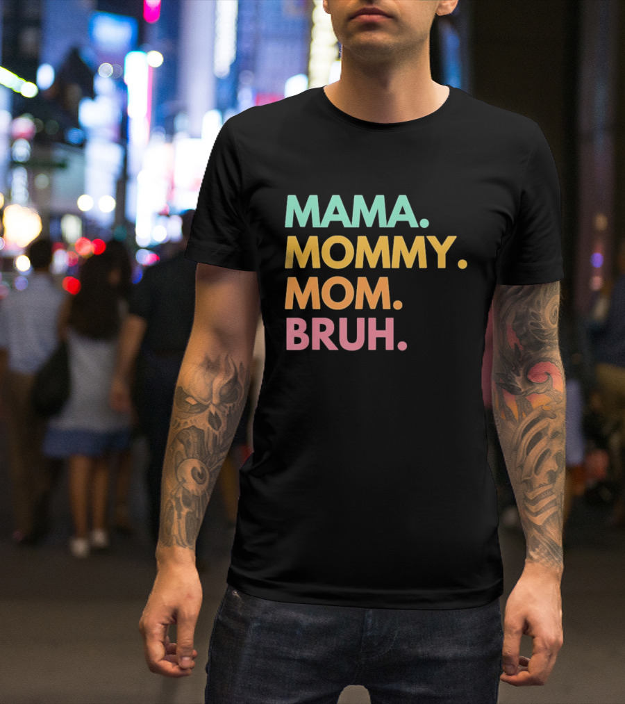 Mama Mommy Mom Bruh Mother's Day Multicolor Text Fun Mother's Day T-Shirt