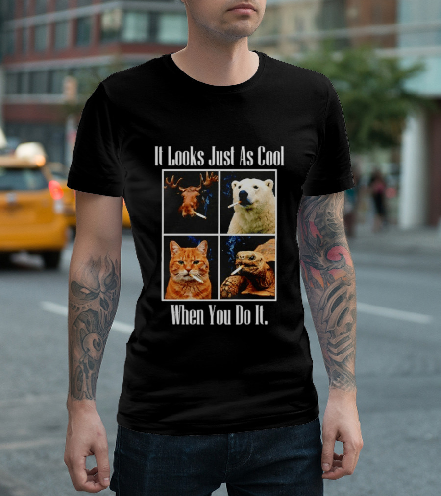 It Looks Just As Cool When You Do It Smoking Animals T-Shirt