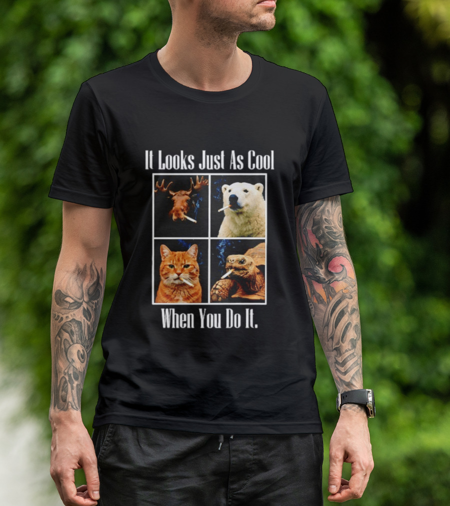 It Looks Just As Cool When You Do It Smoking Animals T-Shirt