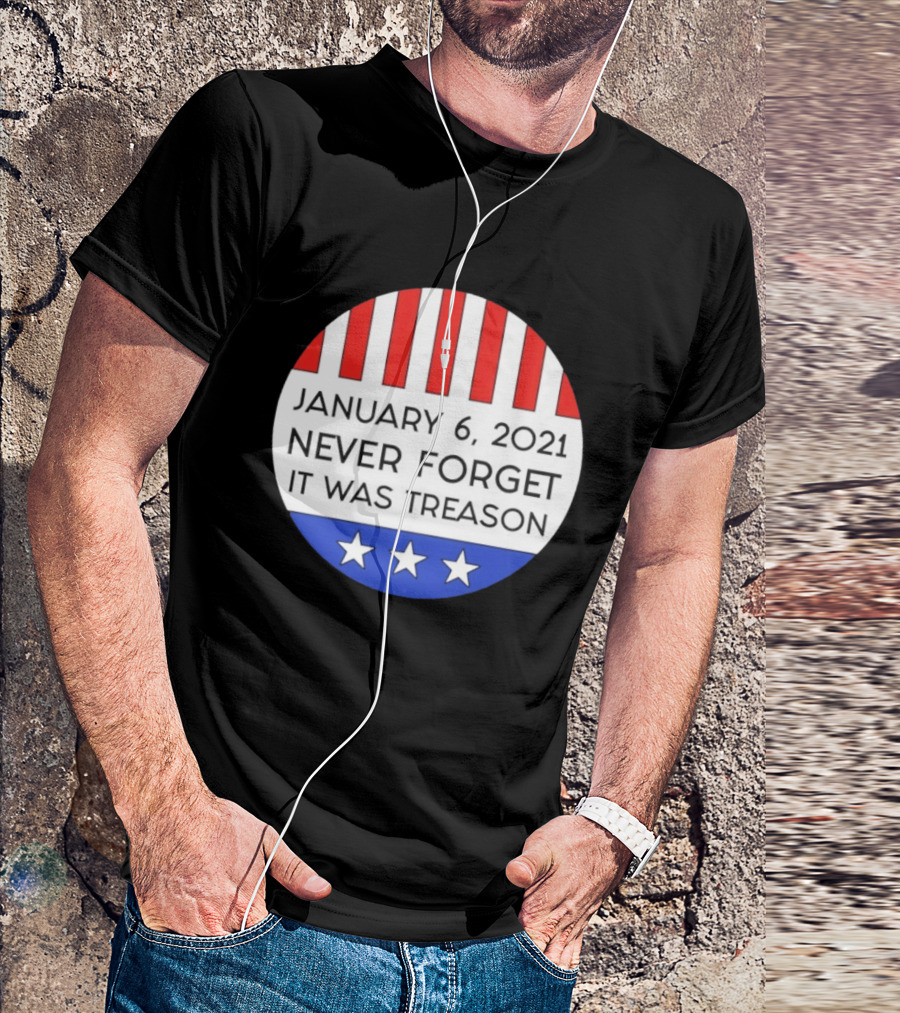 January 6 2021 Never Forget It Was Treason Red White Blue Stars Stripes T-Shirt