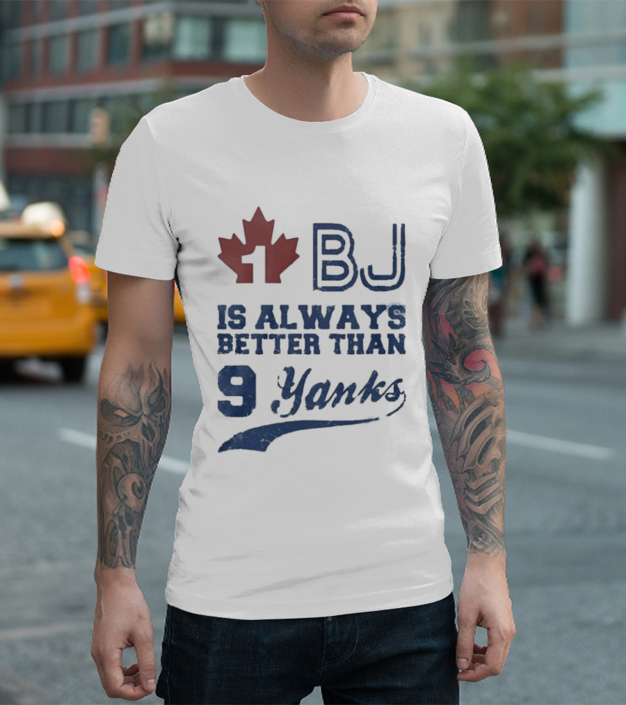 BJ Is Always Better Than 9 Yanks Canada Leaf T-Shirt