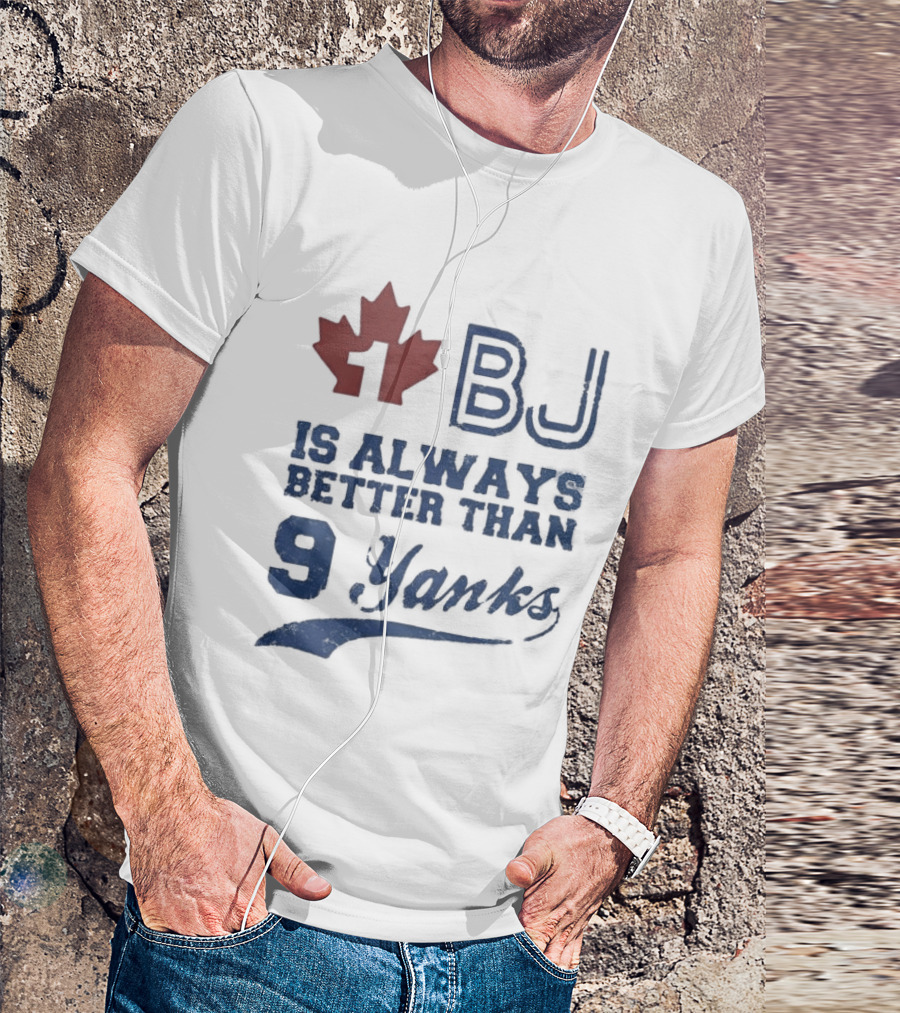 BJ Is Always Better Than 9 Yanks Canada Leaf T-Shirt