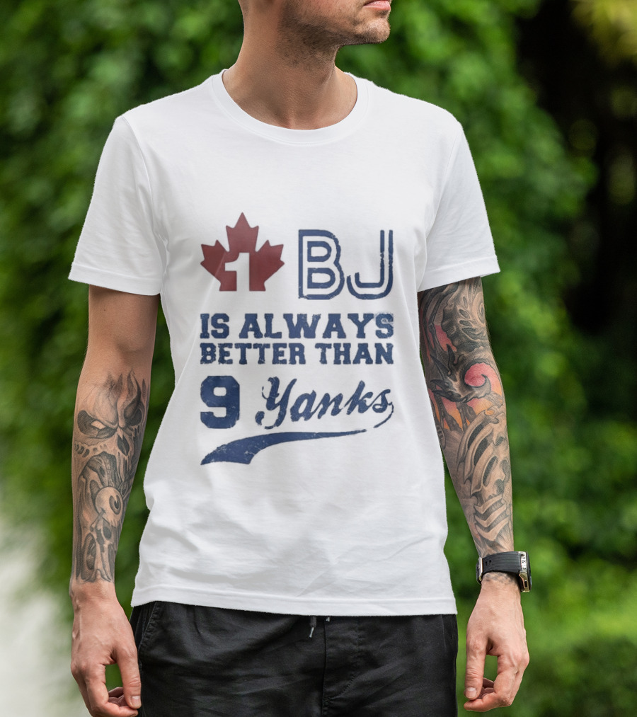 BJ Is Always Better Than 9 Yanks Canada Leaf T-Shirt