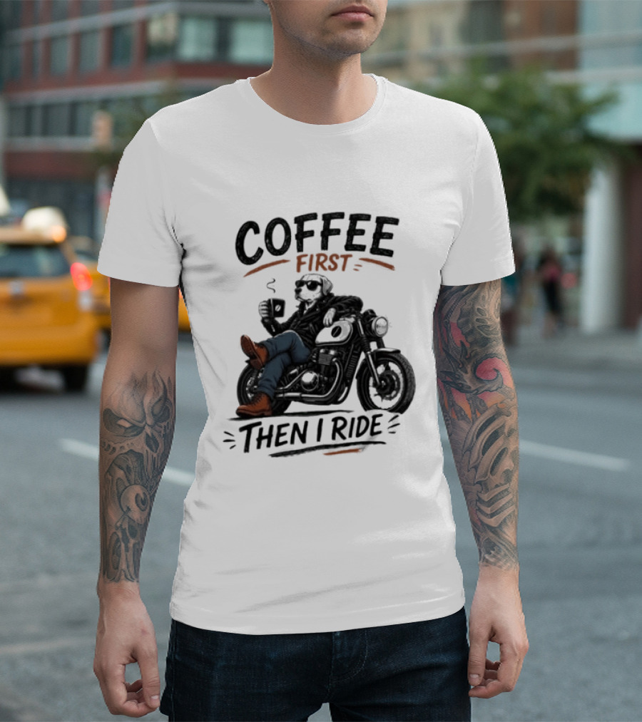 Coffee First Then I Ride Motorcycle Relaxation T-Shirt