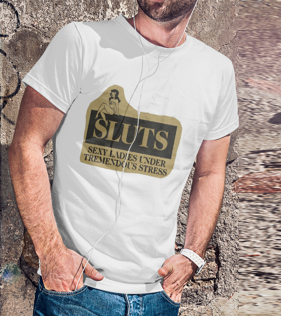 SLUTS Sexy Ladies Under Tremendous Stress Pin Up Girl T-Shirt
